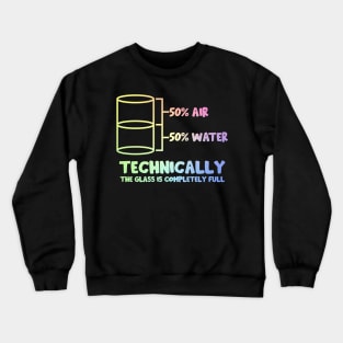 Technically The Glass Is Full Crewneck Sweatshirt